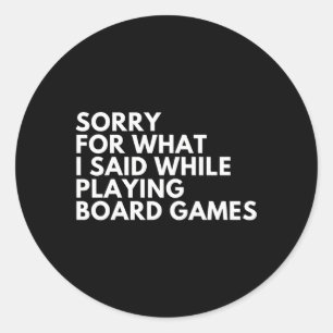 Sorry For W I Said While Playing Board Games Classic Round Sticker