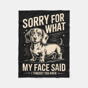Sorry For What Face Said Dachshund Thought Knew Fleece Blanket