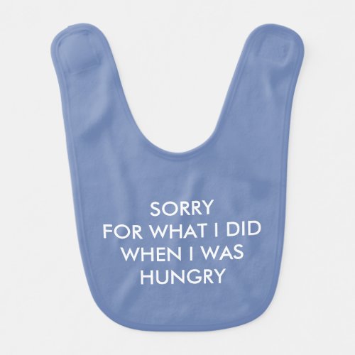 SORRY FOR WHAT I DID  HANGRY Blue Baby Bib
