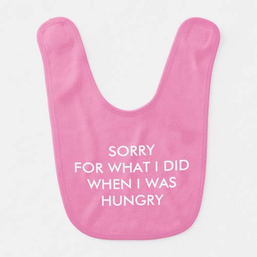 SORRY FOR WHAT I DID  HANGRY Pink Baby Bib