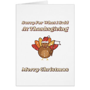 Sorry For What I Said At Thanksgiving Funny Card