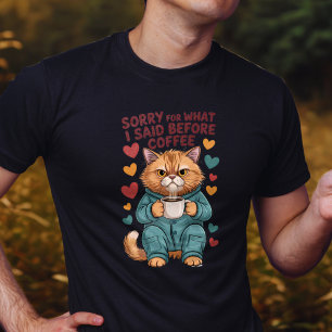 Sorry for What I Said Before Coffee T-Shirt