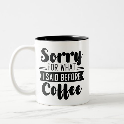 Sorry For What I Said Before Coffee Two_Tone Coffee Mug