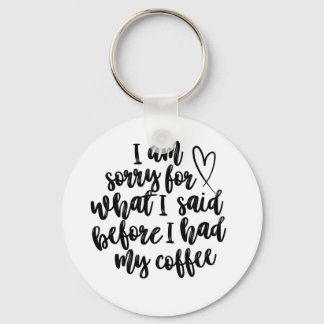 Sorry for What I Said Before My Coffee Keychain
