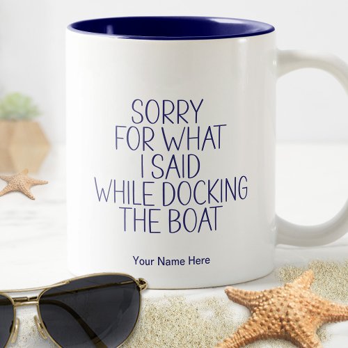 Sorry For What I Said Docking Boat Funny Humor     Two_Tone Coffee Mug