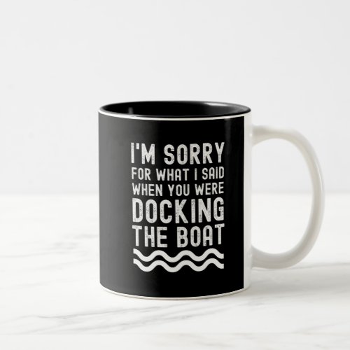 Sorry for what I said docking boat Two_Tone Coffee Mug