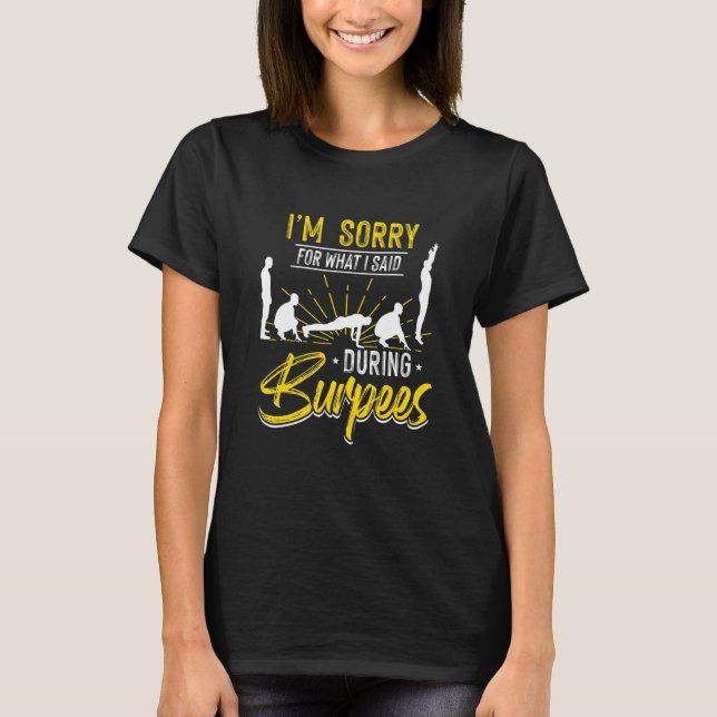 Sorry for what I said during Burpees Design T-Shirt (Front)