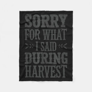 Sorry For What I Said During Harvest Funny Farmer Fleece Blanket