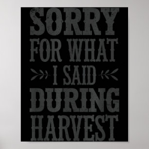 Sorry For What I Said During Harvest Funny Farmer  Poster