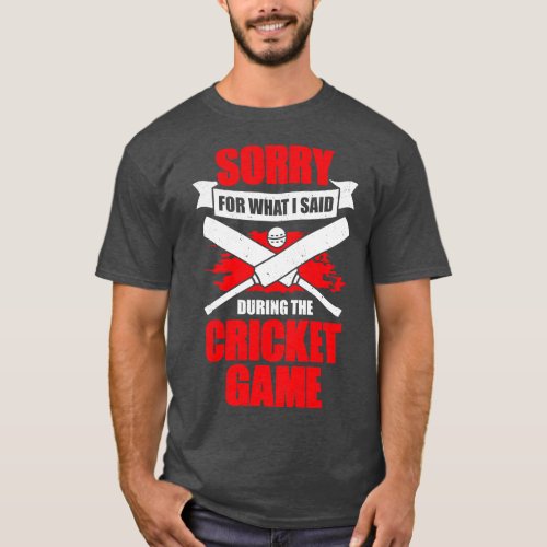 Sorry For What I Said During The Cricket Game T_Shirt