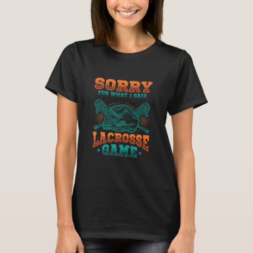 Sorry For What I Said During The Lacrosse Game Lac T_Shirt