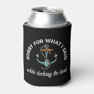 Sorry for what I said Funny Boating Humor Anchor Can Cooler