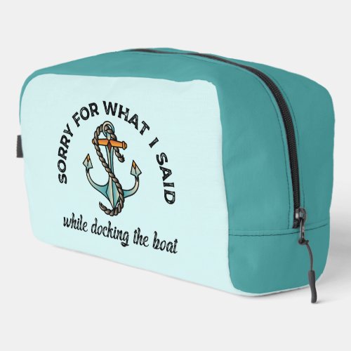 Sorry for what I said Funny Boating Humor Anchor Dopp Kit