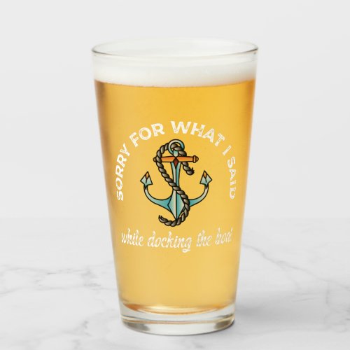 Sorry for what I said Funny Boating Humor Anchor Glass