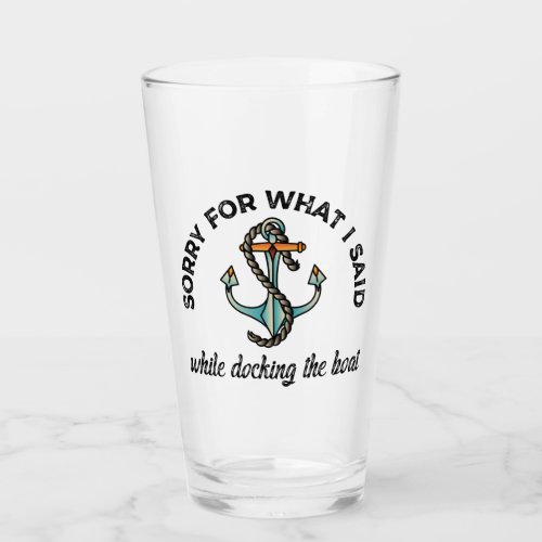 Sorry for what I said Funny Boating Humor Anchor Glass