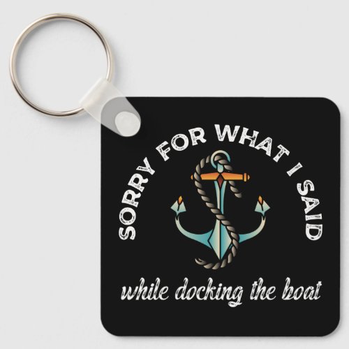 Sorry for what I said Funny Boating Humor Anchor Keychain