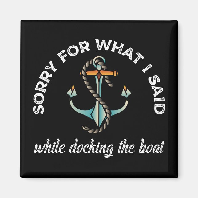 Sorry for what I said Funny Boating Humor Anchor Magnet (Front)