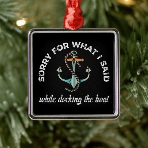 Sorry for what I said Funny Boating Humor Anchor Metal Ornament