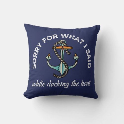 Sorry for what I said Funny Boating Humor Anchor Throw Pillow