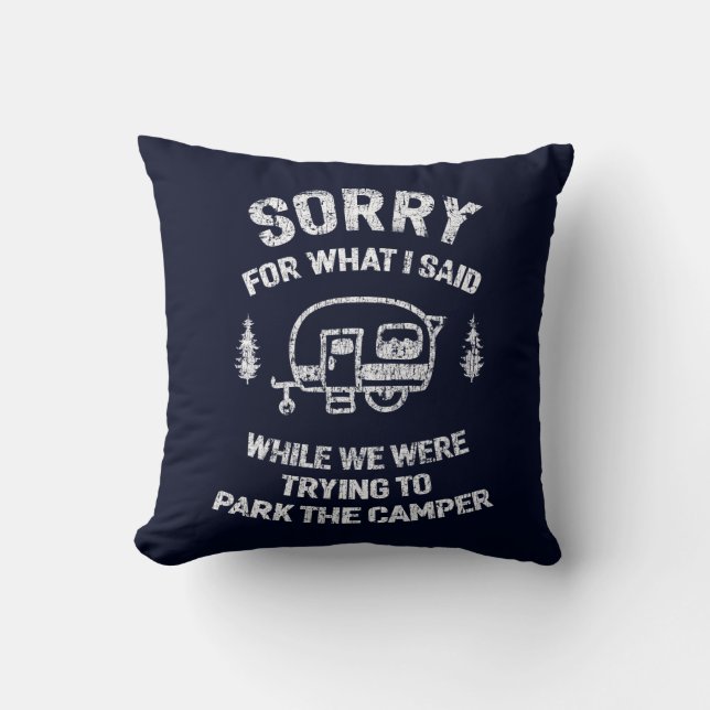 Sorry for what I said, Funny Camper Gifts Camping Throw Pillow (Front)