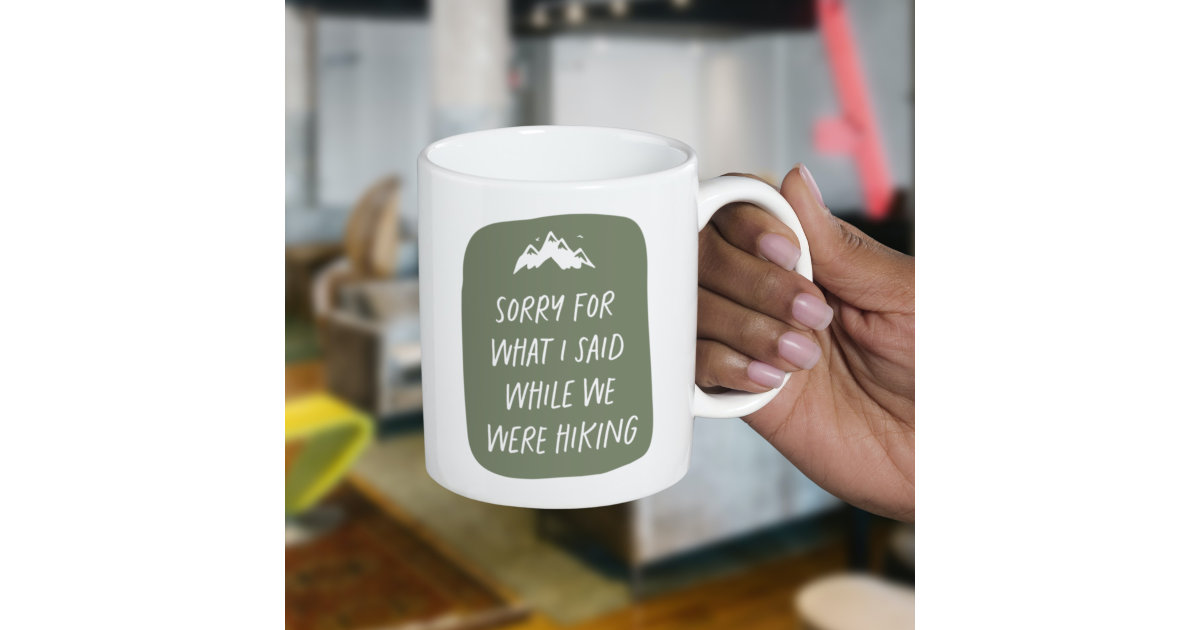 https://rlv.zcache.com/sorry_for_what_i_said_funny_green_hiking_coffee_mug-r_d5nta_630.jpg?view_padding=%5B285%2C0%2C285%2C0%5D