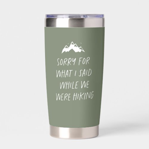 Sorry for what I said funny green hiking Insulated Tumbler