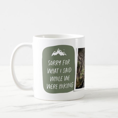 Sorry for what I said funny green hiking photo Coffee Mug