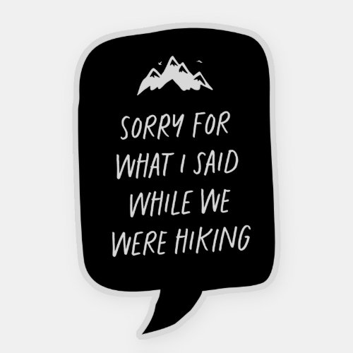 Sorry for what I said funny hiker Sticker