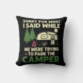 https://rlv.zcache.com/sorry_for_what_i_said_funny_parking_the_camper_throw_pillow-rdb637485e63d4a2683d80af1ca89d949_4gum2_8byvr_166.jpg