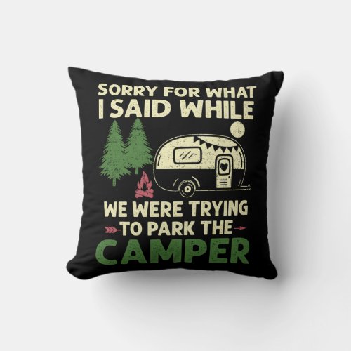 Sorry For What I Said. Funny Parking The Camper Throw Pillow