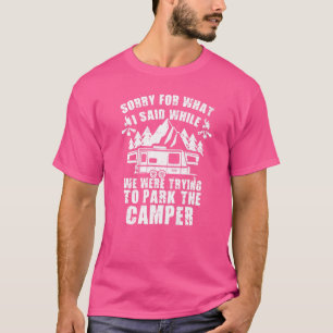Sorry For What I Said Parking The Camper T-Shirt