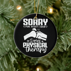 Sorry For What I Said Physical Therapy Recovery Ceramic Ornament