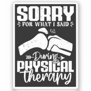 Sorry For What I Said Physical Therapy Recovery Sticker