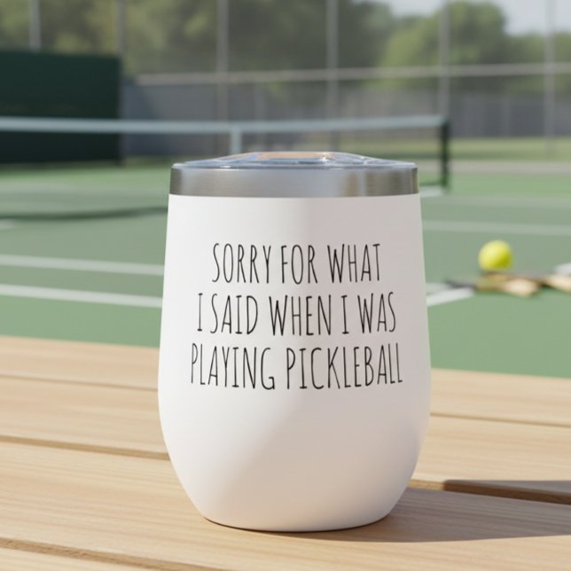 Sorry for what I said Playing Pickleball Thermal Wine Tumbler (Creator Uploaded)