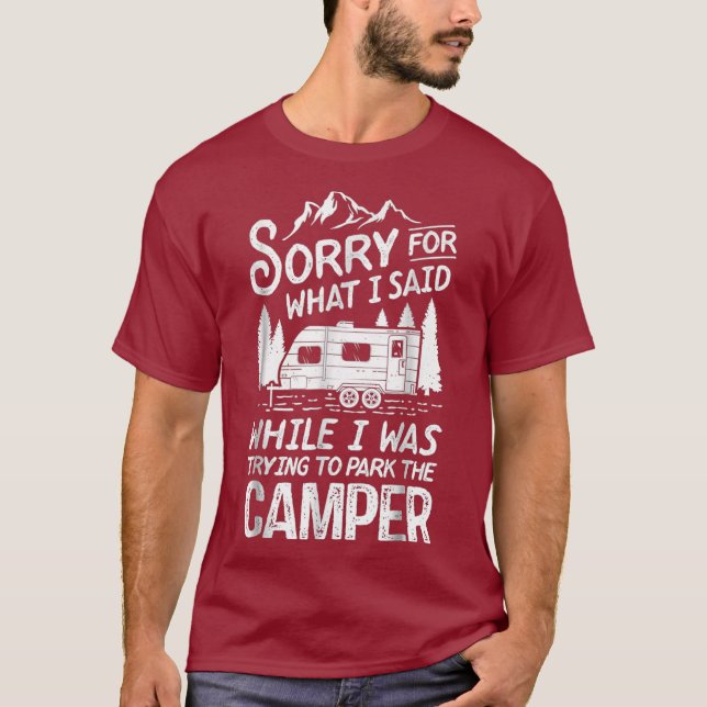 Sorry For What I Said T Shirt Camping Driver (Front)