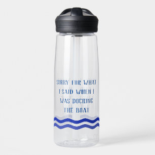 Sorry for What I said when I was Docking Boat Water Bottle