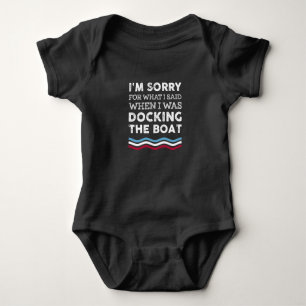 Sorry For What I Said When I Was Docking The Boat Baby Bodysuit