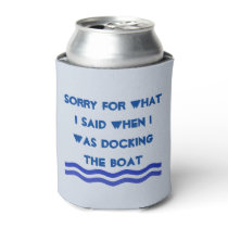 Sorry for What I Said when I was docking the Boat Can Cooler Sorry for What I Said when I was docking the Boat Can Cooler