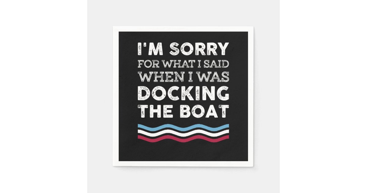 Sorry for what I said while docking the boat funny sailing quote