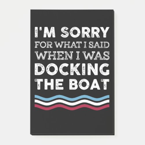 Sorry For What I Said When I Was Docking The Boat Post_it Notes