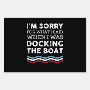 Sorry For What I Said When I Was Docking The Boat Sign