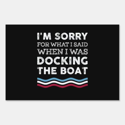 Sorry For What I Said When I Was Docking The Boat Sign