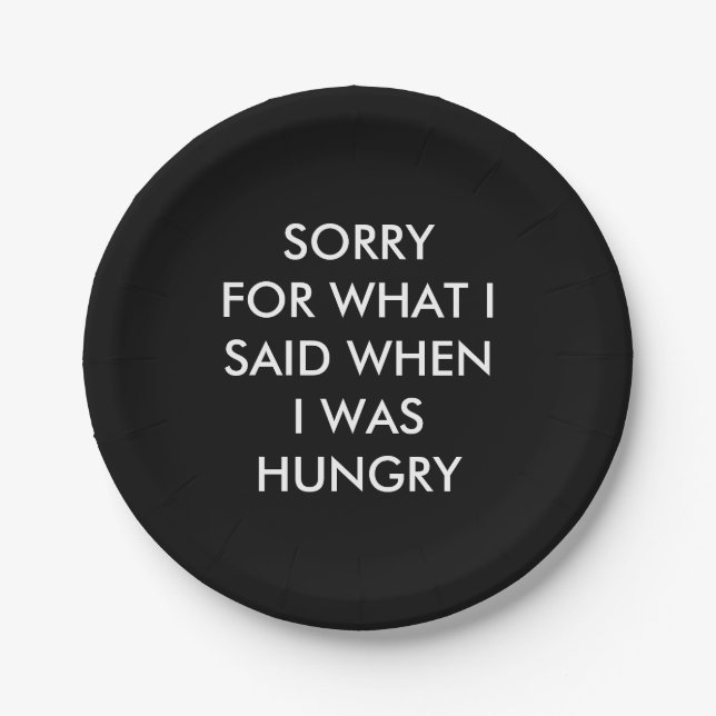 SORRY FOR WHAT I SAID WHEN I WAS HUNGRY Plate (Front)