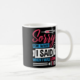 Sorry For What I Said When I Was Low T1d Coffee Mug