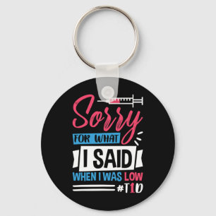 Sorry For What I Said When I Was Low T1d Keychain