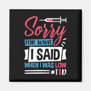 Sorry For What I Said When I Was Low T1d Magnet