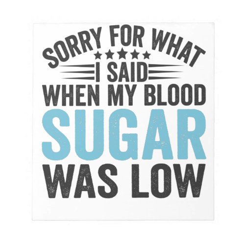 Sorry For What I Said When my Blood Sugar Was low Notepad