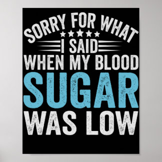 Sorry For What I Said When my Blood Sugar Was low Poster