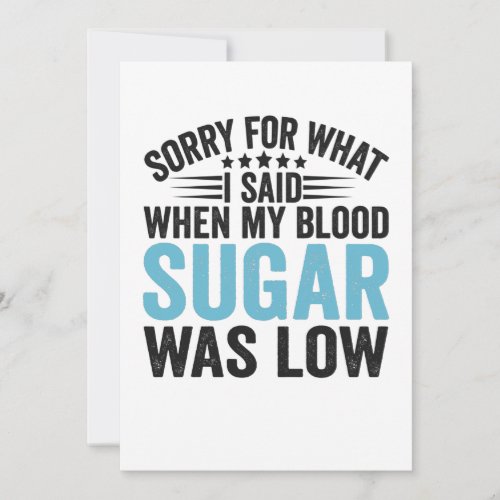 Sorry For What I Said When my Blood Sugar Was low Thank You Card