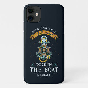Sorry For What I Said While Docking Boat Captain iPhone 11 Case